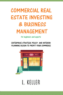 Commercial Real Estate Investing and Business Management: Enterprise strategic policy and interior planning design to profit your commerce. DOUBLE BOOK