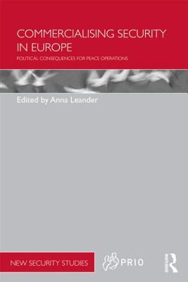Commercialising Security in Europe: Political Consequences for Peace Operations - Leander, Anna (Editor)