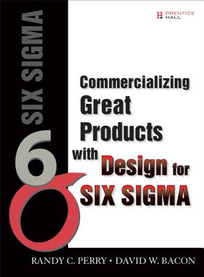 Commercializing Great Products with Design for Six SIGMA (Paperback) - Perry, Randy, and Bacon, David