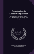 Commission de Lunatico Inquirendo: An Inquiry Into the State of Mind of W.F. Windham, esq., of Fellbrigg Hall, Norfolk