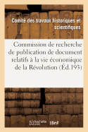 Commission de Recherche Et de Publication Des Documents Relatif  La Vie conomique de la Rvolution: Notes Et Documents Sur Ses Travaux de 1903  1912