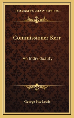 Commissioner Kerr: An Individuality - Pitt-Lewis, George