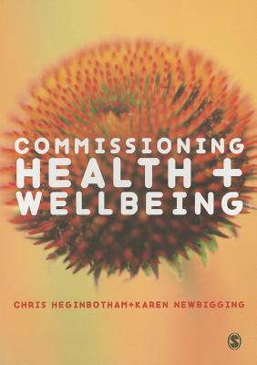 Commissioning Health and Wellbeing - Heginbotham, Chris, and Newbigging, Karen