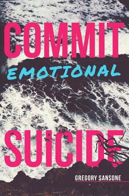 Commit Emotional Suicide - Sansone, Gregory G