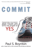 Commit: Transform Your Body and Your Life With the Power of Yes