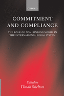 Commitment and Compliance: The Role of Non-Binding Norms in the International Legal System