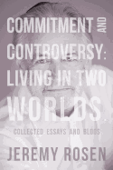 Commitment and Controversy: Living in Two Worlds.: Collected Essays and Blogs