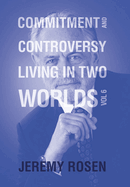 Commitment and Controversy Living in Two Worlds: Volume 6
