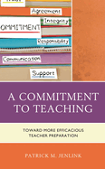 Commitment to Teaching: Toward More Efficacious Teacher Preparation