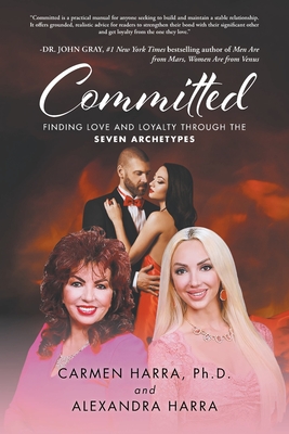 Committed: Finding Love and Loyalty Through the Seven Archetypes - Harra, Carmen, and Harra, Alexandra