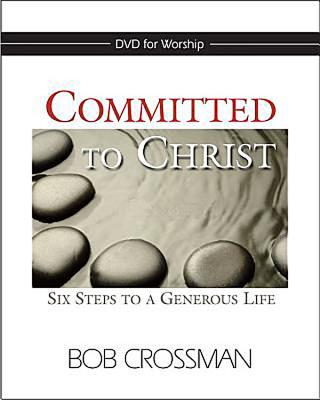 Committed to Christ: DVD: Six Steps to a Generous Life - Crossman, Bob
