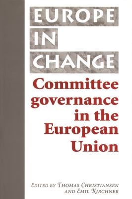Committee Governance in the European Union - Christiansen, Thomas, Dr. (Editor), and Kirchner, Emil (Editor)