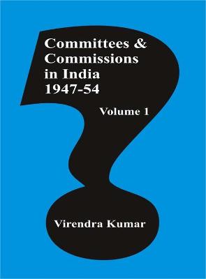 Committees & Commissions in India: Vol. 1: 1947-54 - Kumar, Virendra