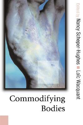 Commodifying Bodies - Scheper-Hughes, Nancy (Editor), and Wacquant, Loc (Editor)