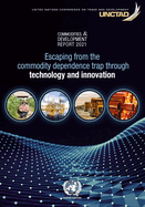 Commodities and Development Report 2021: Escaping From the Commodity Dependence Trap Through Technology and Innovation