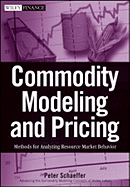 Commodity Modeling and Pricing: Methods for Analyzing Resource Market Behavior - Schaeffer, Peter V