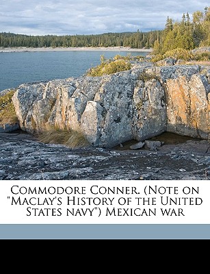 Commodore Conner. (Note on "Maclay's History of the United States Navy") Mexican War - Conner, Philip Syng Physick