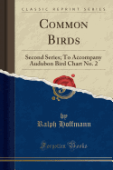 Common Birds: Second Series; To Accompany Audubon Bird Chart No. 2 (Classic Reprint)
