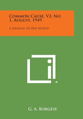 Common Cause, V3, No. 1, August, 1949: A Journal of One World - Borgese, G A (Editor)