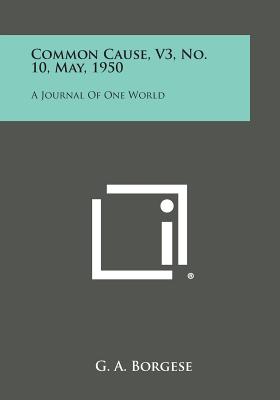 Common Cause, V3, No. 10, May, 1950: A Journal of One World - Borgese, G A (Editor)