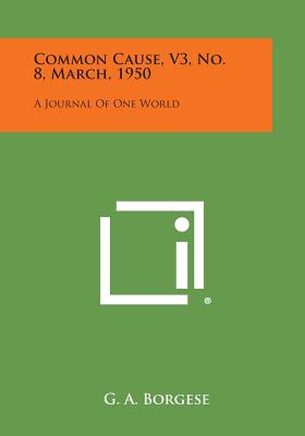 Common Cause, V3, No. 8, March, 1950: A Journal of One World - Borgese, G A (Editor)