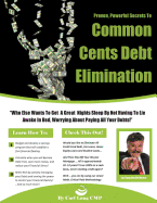 Common Cents Debt Elimination: The Fastest Way to Become Debt Free - Guaranteed!