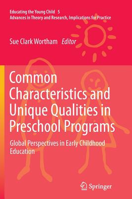 Common Characteristics and Unique Qualities in Preschool Programs: Global Perspectives in Early Childhood Education - Wortham, Sue C (Editor)