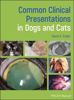 Common Clinical Presentations in Dogs and Cats - Englar, Ryane E.