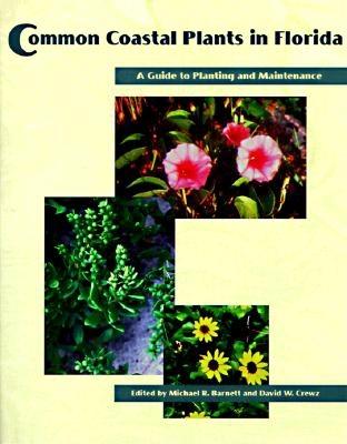 Common Coastal Plants in Florida: A Guide to Planting and Maintenance - Barnett, Michael R (Editor), and Crewz, David W (Editor)