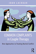 Common Complaints in Couple Therapy: New Approaches to Treating Marital Conflict