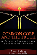 Common Core And The Truth: A Parent's Journey into the Heart of the Core