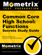 Common Core High School: Functions Secrets Study Guide: Ccss Test Review for the Common Core State Standards Initiative