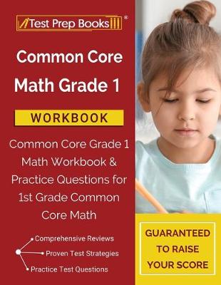Common Core Math Grade 1 Workbook: Common Core Grade 1 Math Workbook & Practice Questions for 1st Grade Common Core Math - Test Prep Books