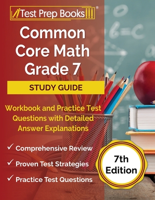 Common Core Math Grade 7 Study Guide Workbook and Practice Test Questions with Detailed Answer Explanations [7th Edition] - Rueda, Joshua