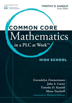 Common Core Mathematics in a PLC at Work, High School - Zimmerman, Gwendolyn, and Carter, John A, and Kanold, Timothy D