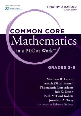 Common Core Mathematics in a Plc at Work(r), Grades 3-5 - Kanold, Timothy D (Editor)