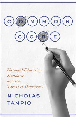 Common Core: National Education Standards and the Threat to Democracy - Tampio, Nicholas