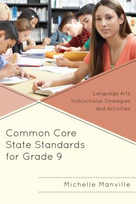 Common Core State Standards for Grade 9: Language Arts Instructional Strategies and Activities - Manville, Michelle