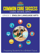 Common Core Success Grade 5 English Language Arts: Preparing Students for a Brilliant Future