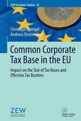 Common Corporate Tax Base in the EU: Impact on the Size of Tax Bases and Effective Tax Burdens - Spengel, Christoph, and Oestreicher, Andreas