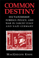 Common Destiny: Dictatorship, Foreign Policy, and War in Fascist Italy and Nazi Germany
