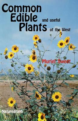 Common Edible Useful Plants of the West - Sweet, Muriel, and Sweet, Jerry Ed