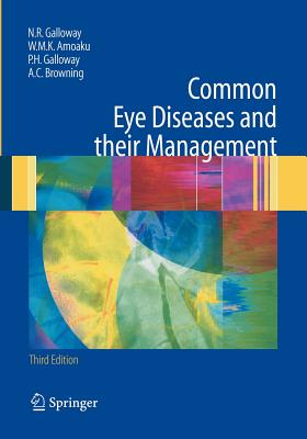 Common Eye Diseases and Their Management - Galloway, Nicholas R, and Amoaku, Winfried M K, and Galloway, Peter H