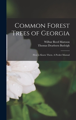 Common Forest Trees of Georgia: How to Know Them. A Pocket Manual - Mattoon, Wilbur Reed, and Burleigh, Thomas Dearborn