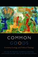 Common Goods: Economy, Ecology, and Political Theology
