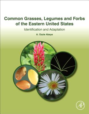 Common Grasses, Legumes and Forbs of the Eastern United States: Identification and Adaptation - Abaye, A.Ozzie