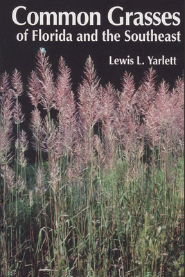 Common Grasses of Florida & The Southeast - Yarlett, Lewis L
