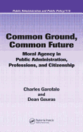Common Ground, Common Future: Moral Agency in Public Administration, Professions, and Citizenship
