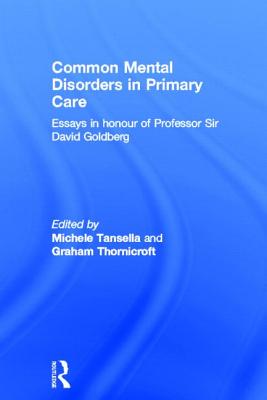 Common Mental Disorders in Primary Care: Essays in Honour of Professor David Goldberg - Tansella, Michele (Editor), and Thornicroft, Graham (Editor)