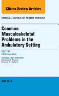 Common Musculoskeletal Problems in the Ambulatory Setting, an Issue of Medical Clinics: Volume 98-4